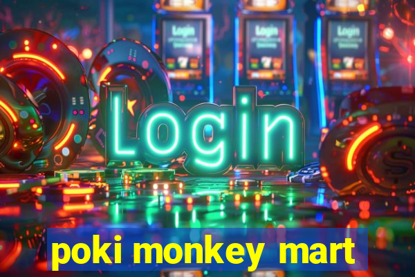 poki monkey mart